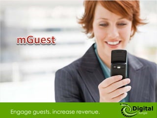Engage guests. increase revenue.
 