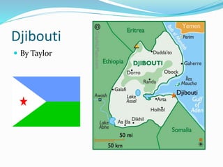 Djibouti
 By Taylor
 