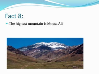 Fact 8:
 The highest mountain is Mousa Ali
 