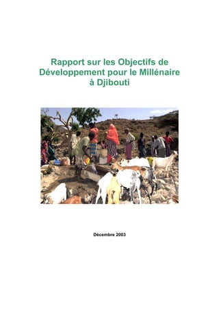 Rapport sur les Objectifs de
Développement pour le Millénaire
à Djibouti
Décembre 2003
 