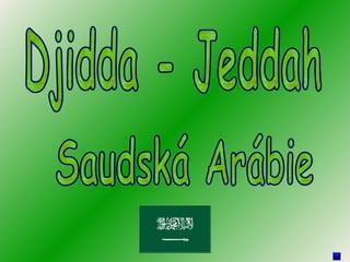 Djidda - Jeddah Saudská Arábie 