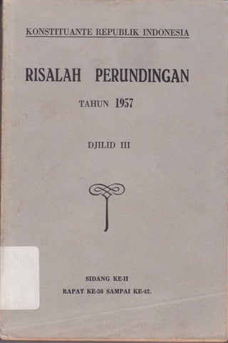 I(OISTITUANTE REPUBTII( INDOIESIA
RISALAH PERUNDINGAN
TAHUN 1957
DJILID III
SIDANG KE-II
RAPAT KE-36 SAMPAI K8.42.
I
E . .: .= -..,.-r,: .,._,. :
 