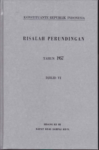KO]TSTITUANTE REPUBTIK INDOIESIA
RISAI,AH PERUND[lTGAN
TAHUN 1957
DJITID VI
SIDANG KE III
RAPAT K8.65 SAMPAI KE.?l.
 