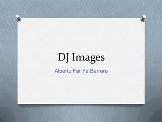 DJ Images Alberto Fariña Barrera 