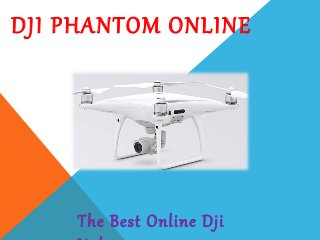 DJI PHANTOM ONLINE
The Best Online Dji
 