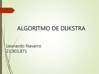 Leonardo Navarro
23,903,871
ALGORITMO DE DIJKSTRA
 