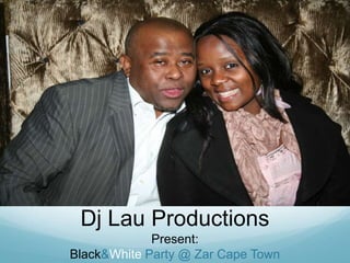 Dj Lau Productions<br />Present:<br />Black & White Party @ Zar Cape Town<br />