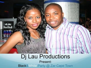 Dj Lau Productions<br />Present:<br />Black & White Party @ Zar Cape Town<br />