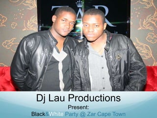 Dj Lau Productions<br />Present:<br />Black & White Party @ Zar Cape Town<br />