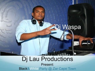 Dj Waspa<br />Dj Lau Productions<br />Present:<br />Black & White Party @ Zar Cape Town<br />