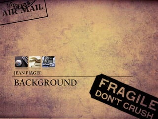 BACKGROUNDJEAN PIAGET