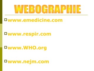 www.emedicine.com 
www.respir.com 
www.WHO.org 
www.nejm.com 
 