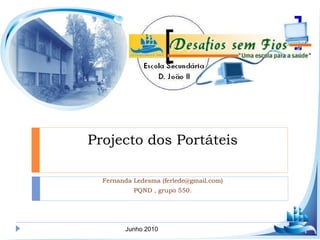 Fernanda Ledesma (ferlede@gmail.com) PQND , grupo 550. Projecto dos Portáteis Junho 2010 