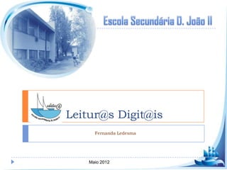 Leitur@s Digit@is
      Fernanda Ledesma




    Maio 2012
 