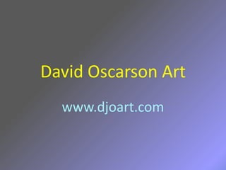 David Oscarson Art
  www.djoart.com
 