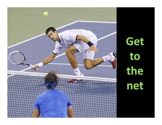 Get
 to
the
net
 