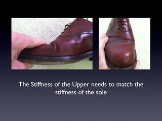The Stiffness of the Upper needs to match the
              stiffness of the sole
 