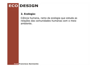 2. Ecologia:
Ciência humana, ramo da ecologia que estuda as
relações das comunidades humanas com o meio
ambiente.
 