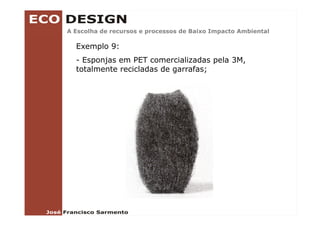 A Escolha de recursos e processos de Baixo Impacto Ambiental

  Exemplo 9:
  - Esponjas em PET comercializadas pela 3M,
  totalmente recicladas de garrafas;
 