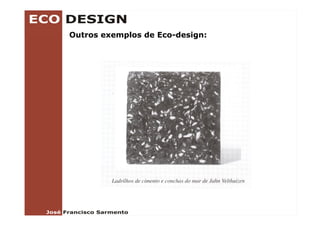 Outros exemplos de Eco-design:
                   Eco design:
 