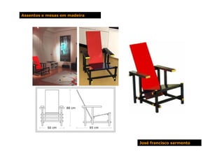 Assentos e mesas em madeira




                              José francisco sarmento
 