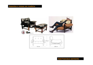 Assentos e mesas em madeira




                              José francisco sarmento
 