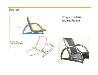 Design

         Croqui e cadeira
         de Jean Prouvé
 
