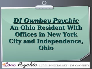 DJ Ownbey Psychic An Ohio Resident With Offices in New York City and Independence, Ohio 