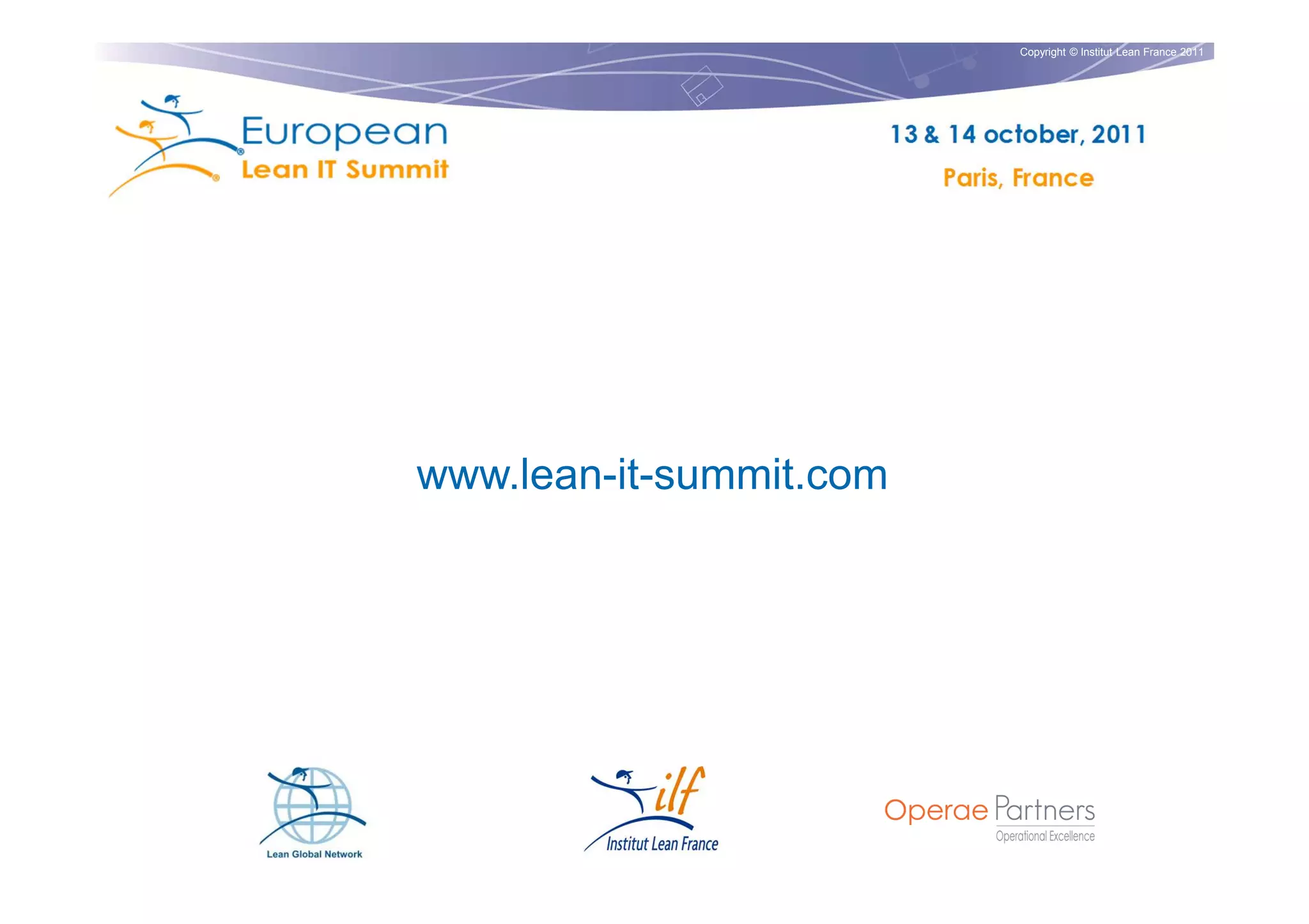 Copyright © Institut Lean France 2011




www.lean-it-summit.com
 