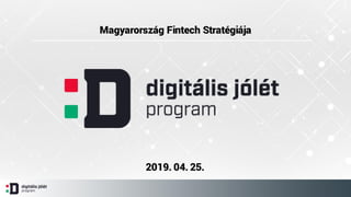Magyarország Fintech Stratégiája
2019. 04. 25.
 
