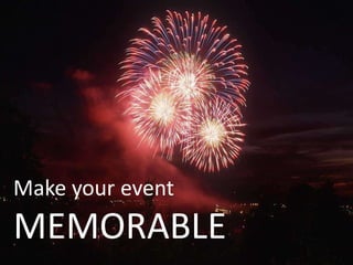 Make your event
MEMORABLE
 