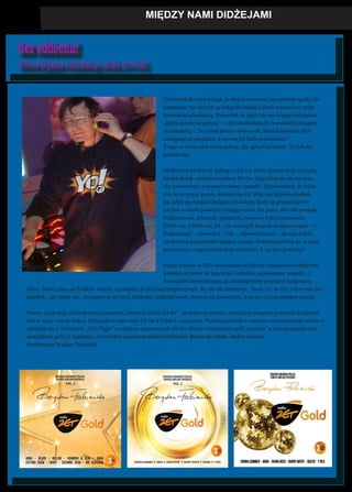 bezoddechu!
felieton Bogdana Fabiańskiego (Radio Zet Gold)
MIĘDZY NAMI DIDŻEJAMI
Zadzwonił do mnie kolega, że dostał wezwanie (na zasadzie ugody) do
zapłacenia 750 złotych za ściąganie jakiegoś filmu wystawiony przez
kancelarię adwokacką. Stwierdził, że nigdy nic nie ściągał nielegalnie.
„Zgłoś sprawę na policję” – odpowiedziałem, bo wcześniej zerknąłem
do internetu – „bo jesteś jedną z wielu osób, które kancelaria chce
naciągnąć na pieniądze, a sprawę już bada prokuratura”.
Z tego co wiem udał się na policję, aby zgłosić proceder. To było ku
przestrodze.
Miałem też telefon od jednego z DJ-ów, który zapytał mnie czy będą
kiedykolwiek związki zawodowe DJ-ów. Zapytałem go czy ma czas,
aby uczestniczyć w pracach takiego związku. Odpowiedział, że chyba
nie, bo to praca, granie, dziewczyna itd. Więc mu odpowiedziałem,
jak sobie wyobrażasz Związek Zawodowy kiedy 95 procent DJ-ów
nie jest w stanie poświęcić swojego czasu dla pracy, aby taki związek
funkcjonował. Zebrania, spotkania, rozmowy z Ministerstwami,
ZPAV-em, ZAIKS-em, itd. „Ale w innych krajach są takie związki – i
funkcjonują” – stwierdził. „Tak – odpowiedziałem – ale tam ludzie
nie kradną nagrań tylko legalnie kupują. Ponadto potrafią się ze sobą
porozumieć, czego nam brakuje od stuleci. A my jacy jesteśmy?
Będąc ostatnio w USA opowiadano mi jak nie wpuszczono niektórych
polskich artystów do tego kraju (aktorów, piosenkarzy, zespoły...).
Szczegółów dowiedziałem się od kolegi który pracuje w Imigration
office. Polacy piszą na Polaków donosy i przesyłają je do biura imigracyjnego. My się nie zmienimy… może (?), za trzy, cztery lub pięć
pokoleń… ale chyba nie… bo mamy to we krwi, zazdrość i podkopywanie. Smutne ale prawdziwe. A teraz o czymś zupełnie innym.
Prawie 25 lat mija od kiedy ruszył program „(Wieczór i) Noc DJ-ów” na radiowej antenie. Dzisiaj ten program przeszedł do historii
(nie te czasy i nie to radio). Wystąpiło w nim wielu DJ-ów z Polski i z zagranicy. Prawdopodobnie w czerwcu 2015 (szczegóły wkrótce)
odbędzie się w Warszawie „DJ’s Night” z udziałem zaproszonych DJ-ów, którzy wielokrotnie grali „na żywo” w tym programie oraz
specjalnych gości (z zagranicy). Oczywiście zaprosimy także publiczność. Będzie się działo…będzie zabawa…
Pozdrawiam Bogdan Fabiański
 