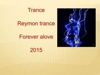 Trance
Reymon trance
Forever alove
2015
 