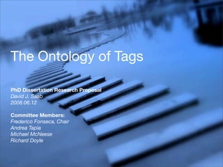 The Ontology of Tags

PhD Dissertation Research Proposal
David J. Saab
2008.06.12

Committee Members:
Frederico Fonseca, Chair
Andrea Tapia
Michael McNeese
Richard Doyle
 