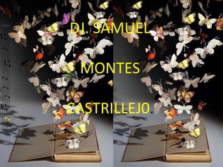 DJ. SAMUEL

 MONTES

CASTRILLEJ0.
 