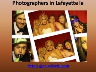 Photographers in Lafayette la
Arts & Entertainment > Music
http://geauxlivedj.com
 