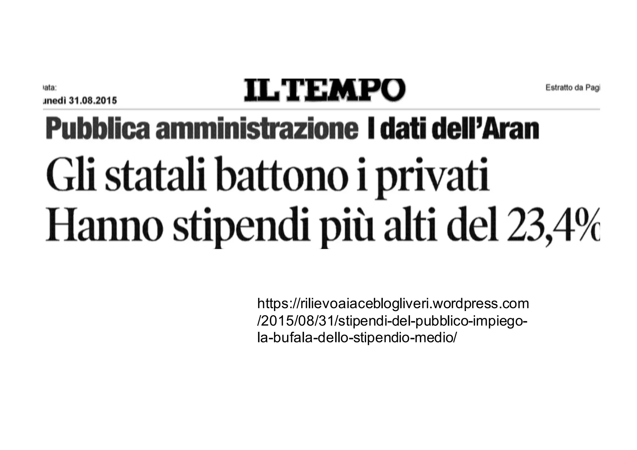 https://rilievoaiaceblogliveri.wordpress.com
/2015/08/31/stipendi-del-pubblico-impiego-
la-bufala-dello-stipendio-medio/
 