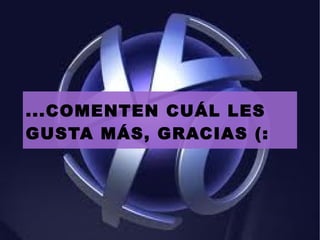 ...COMENTEN CUÁL LES GUSTA MÁS, GRACIAS (: 
