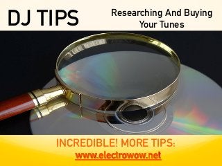 INCREDIBLE! MORE TIPS:
Researching And Buying
Your TunesDJ TIPS
 