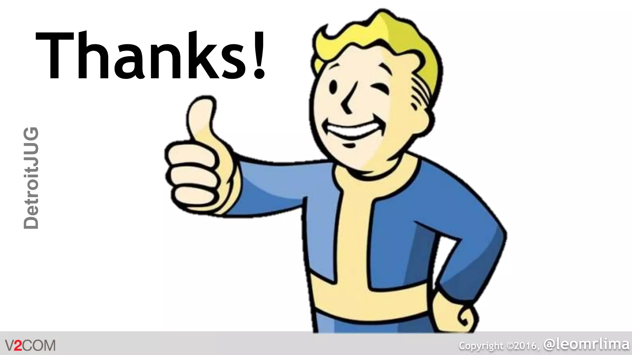 Copyright ©2016, @leomrlima
DetroitJUG
Thanks!
 