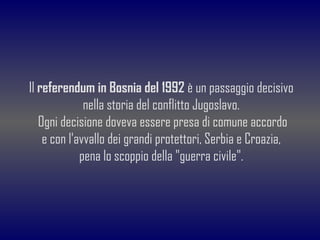 Il  referendum in Bosnia del 1992  è un passaggio decisivo nella storia del conflitto Jugoslavo. Ogni decisione doveva ess...