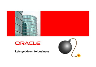 <Insert Picture Here>




Lets get down to business
 