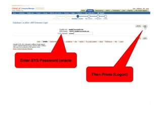 Enter SYS Password (oracle


                             Then Press (Logon)
 