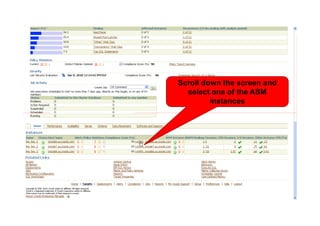 <Insert Picture Here>   Scroll down the screen and
                          select one of the ASM
                                 instances
 