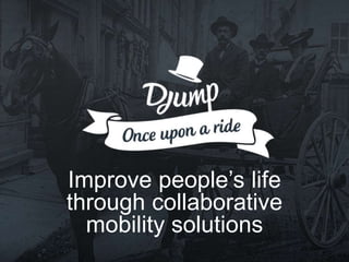 Improve people’s life 
through collaborative 
mobility solutions 
 