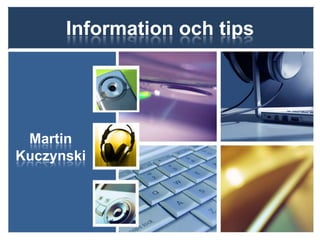 Information och tips




 Martin
Kuczynski
 