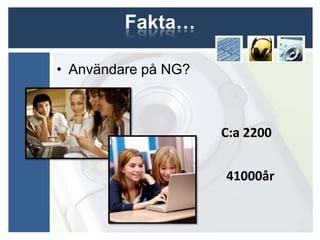 Fakta…

• Användare på NG?



                     C:a 2200


                     41000år
 
