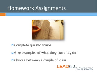 Homework 
Assignments 
¤ Complete 
quesKonnaire 
¤ Give 
examples 
of 
what 
they 
currently 
do 
¤ Choose 
between 
a 
couple 
of 
ideas 
 
