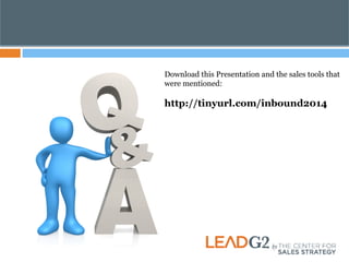Download this Presentation and the sales tools that 
were mentioned: 
http://tinyurl.com/inbound2014 

