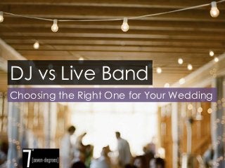 DJ vs Live Band
Choosing the Right One for Your Wedding
 